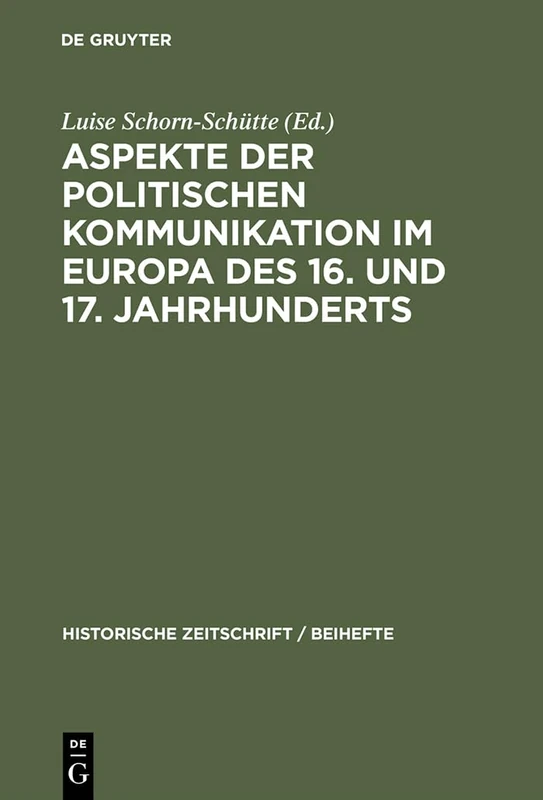 Aspekte der politischen Kommunikation im Europa des 16. und 17. Jahrhunderts: Politische Theologie - Res Publica-verständnis - ... 39 (Historische Zeitschrift / Beihefte)
