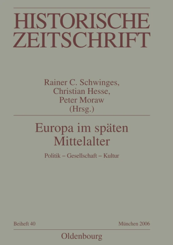 Europa im späten Mittelalter: Politik - Gesellschaft - Kultur: 40 (Historische Zeitschrift / Beihefte)