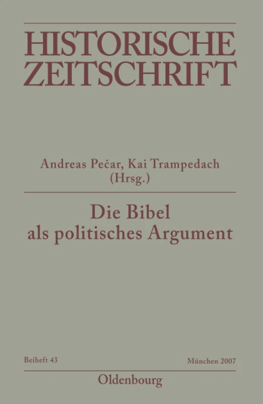 Die Bibel als politisches Argument: Voraussetzungen Und Folgen Biblizistischer Herrschaftslegitimation in Der Vormoderne: 43 (Historische Zeitschrift / Beihefte)