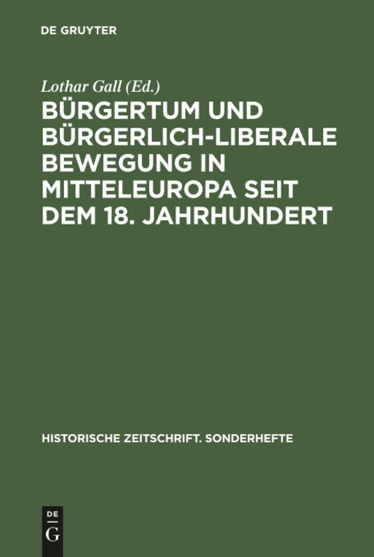 Bürgertum und bürgerlich-liberale Bewegung in Mitteleuropa seit dem 18. Jahrhundert: 17 (Historische Zeitschrift. Sonderhefte)