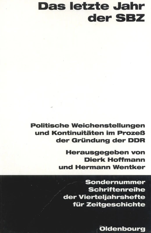 Das Letzte Jahr Der Sbz: Politische Weichenstellungen Und Kontinuitäten Im Prozeß Der Gründung Der Ddr. Veröffentlichungen Zur Sbz-/Ddr-Forschung Im ... Vierteljahrshefte Für Zeitgeschichte Sond) - Image 1