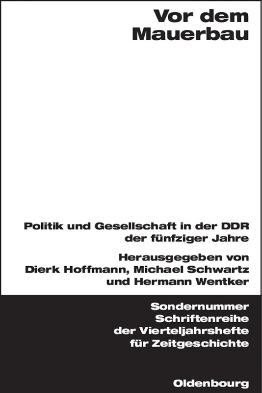 VOR Dem Mauerbau: Politik Und Gesellschaft in Der DDR Der Fünfziger Jahre (Schriftenreihe Der Vierteljahrshefte Für Zeitgeschichte Sond)