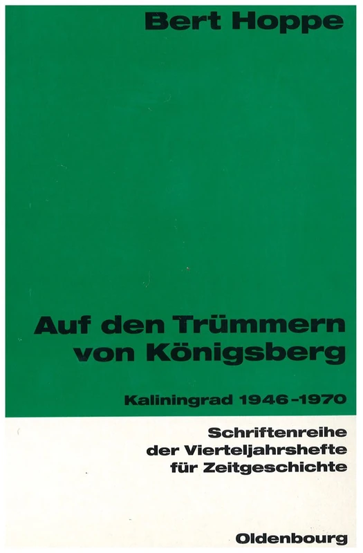 Auf den Trümmern von Königsberg: Kaliningrad 1946-1970: 80 (Schriftenreihe Der Vierteljahrshefte Für Zeitgeschichte)