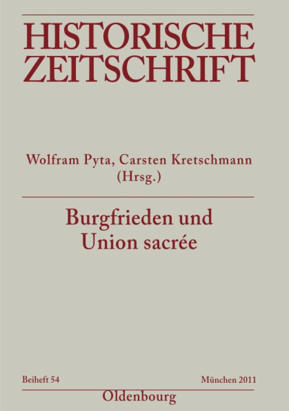 Burgfrieden und Union sacrée: Literarische Deutungen und politische Ordnungsvorstellungen in Deutschland und Frankreich 1914-1933: 54 (Historische Zeitschrift / Beihefte)