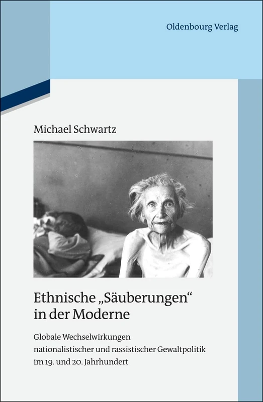 Ethnische Säuberungen in Der Moderne: Globale Wechselwirkungen Nationalistischer Und Rassistischer Gewaltpolitik Im 19. Und 20. Jahrhundert: 95 (Quellen Und Darstellungen Zur Zeitgeschichte)