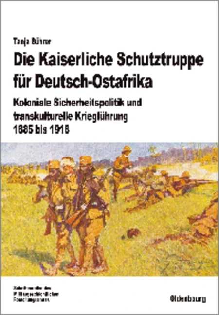 Die Kaiserliche Schutztruppe Für Deutsch-Ostafrika: Koloniale Sicherheitspolitik Und Transkulturelle Kriegführung, 1885 Bis 1918: 70 (Beiträge Zur Militärgeschichte) - Image 1