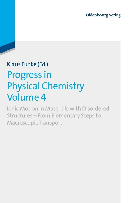 Progress in Physical Chemistry: Volume 4: Ionic Motion in Materials with Disordered Structures - From Elementary Steps to Macroscopic Transport