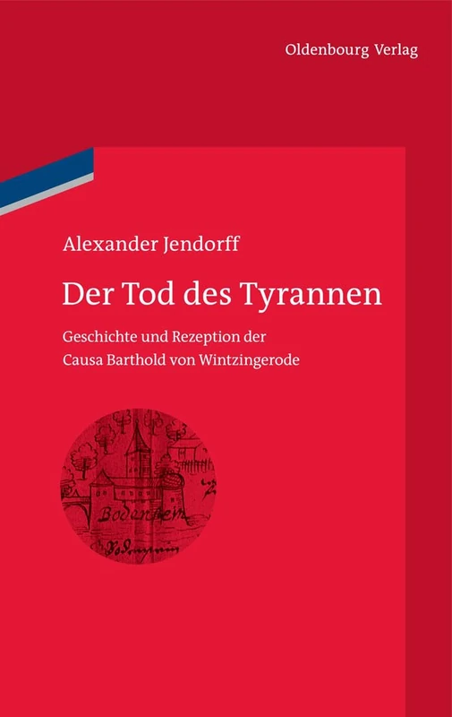 Der Tod des Tyrannen: Geschichte und Rezeption der Causa Barthold von Wintzingerode: 9 (Bibliothek Altes Reich) - Image 1