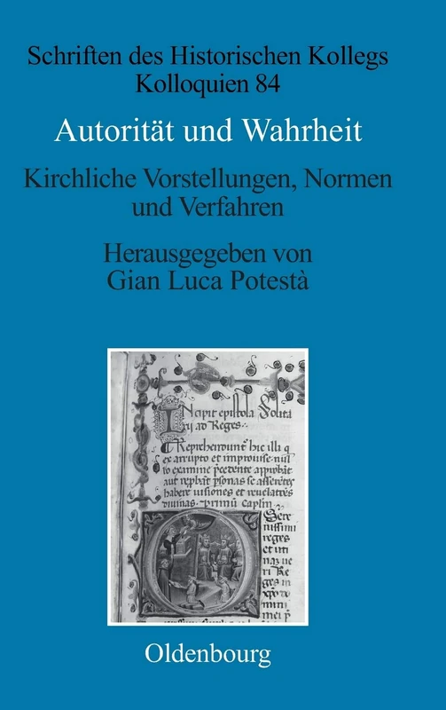 Autorität und Wahrheit: Kirchliche Vorstellungen, Normen Und Verfahren 13. Bis 15. Jahrhundert: 84 (Schriften Des Historischen Kollegs)
