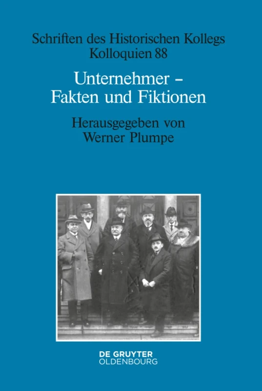 Unternehmer - Fakten und Fiktionen: Historisch-biografische Studien: 88 (Schriften Des Historischen Kollegs)