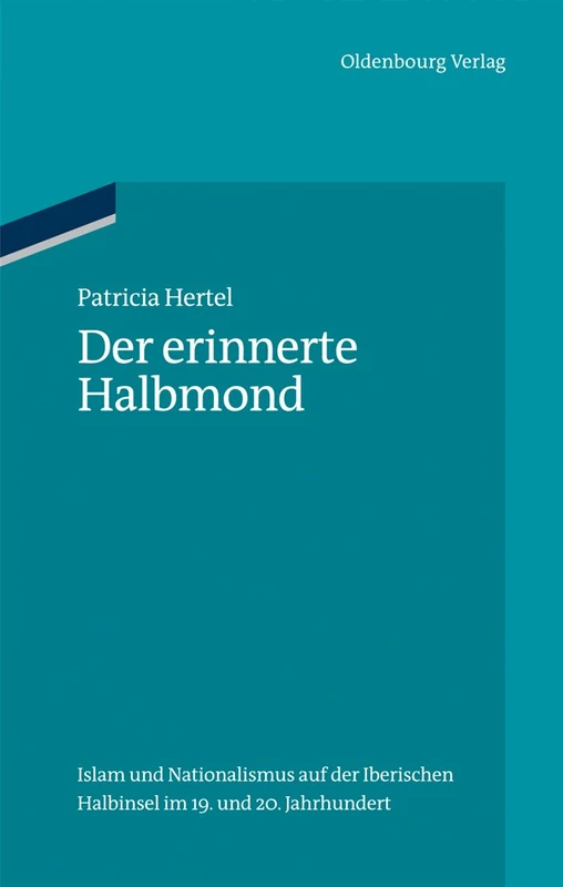 Der erinnerte Halbmond: Islam und Nationalismus auf der Iberischen Halbinsel im 19. und 20. Jahrhundert: 40 (Ordnungssysteme)
