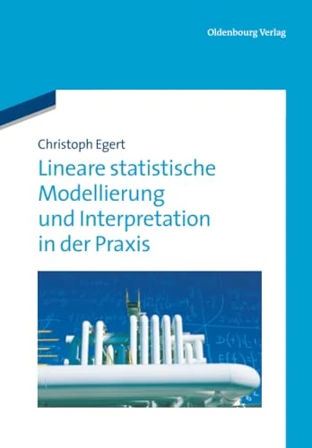 Lineare statistische Modellierung und Interpretation in der Praxis