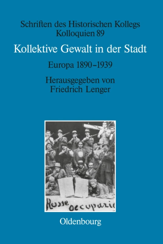 Kollektive Gewalt in der Stadt: Europa 1890-1939: 89 (Schriften Des Historischen Kollegs)
