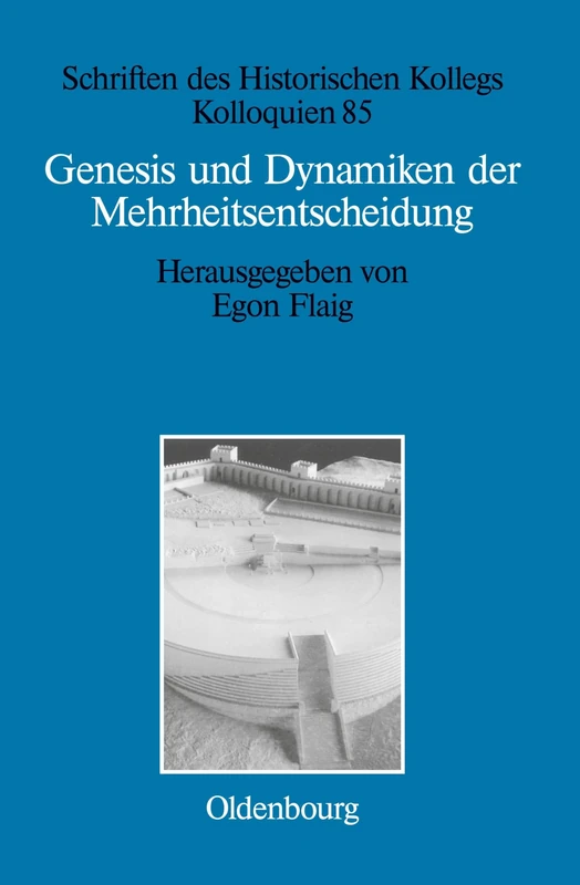 Genesis und Dynamiken der Mehrheitsentscheidung: 85 (Schriften Des Historischen Kollegs)