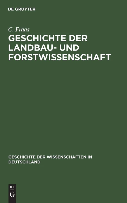 Geschichte Der Landbau- Und Forstwissenschaft: Seit Dem Sechzehnten Jahrhundert Bis Zur Gegenwart: 3 (Geschichte Der Wissenschaften in Deutschland)