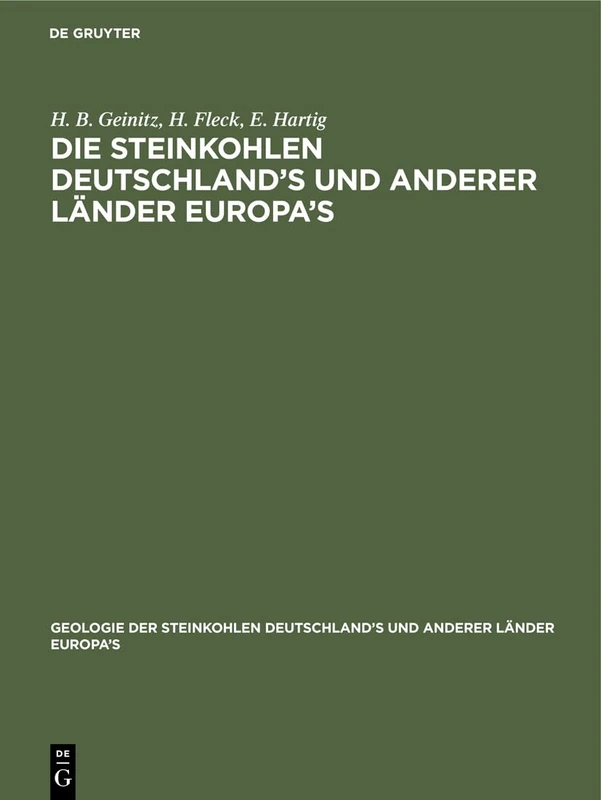Die Steinkohlen Deutschland's Und Anderer Länder Europa's: Ihre Natur, Lagerungs-Verhältnisse, Verbreitung, Geschichte, Statistik Und Technische ... Und Anderer Länder Europa's, 1, 2)