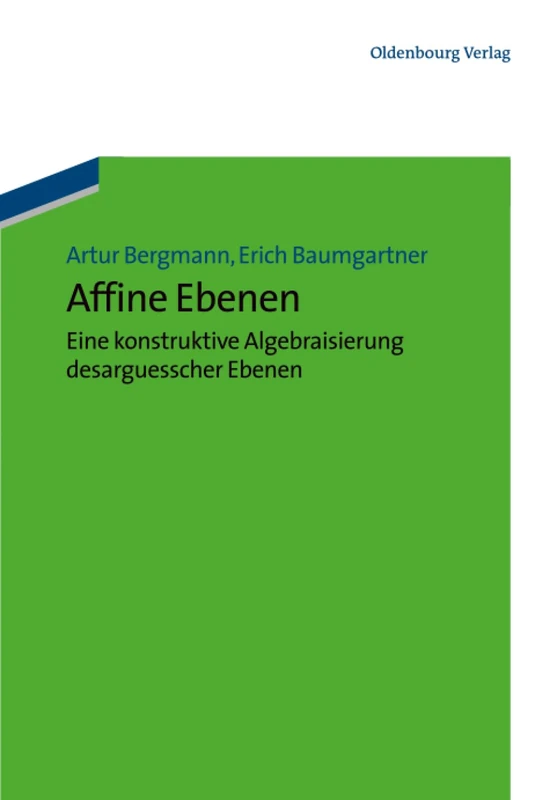 Affine Ebenen: Eine Konstruktive Algebraisierung Desarguesscher Ebenen