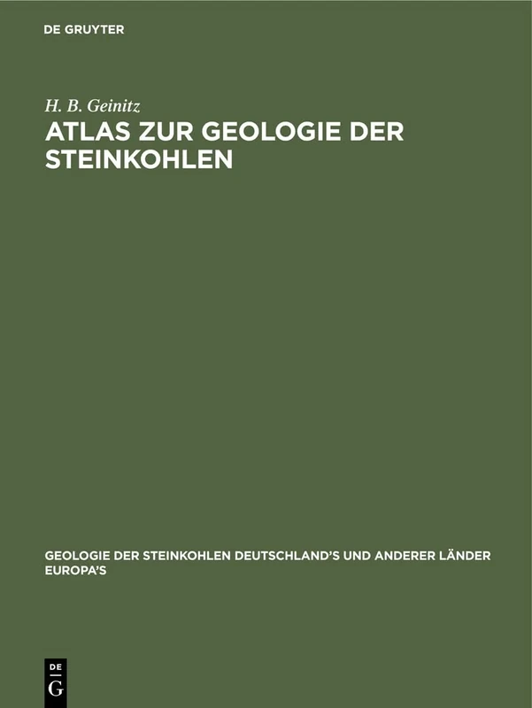 Atlas Zur Geologie Der Steinkohlen: Deutschland's Und Anderer Länder Europa's: 1 (Geologie Der Steinkohlen Deutschland's Und Anderer Länder Europa's, 1, 2)