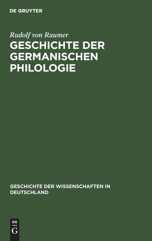 Geschichte Der Germanischen Philologie: Vorzugsweise in Deutschland: 9 (Geschichte Der Wissenschaften in Deutschland)