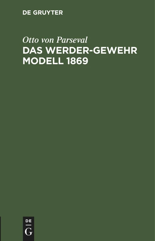 Das Werder-Gewehr Modell 1869: Die Patrone. Anhang Zur Dritten Auflage Des Leitfadens Für Den Bayerischen Infanteristen