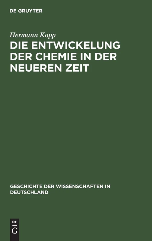 Die Entwickelung Der Chemie in Der Neueren Zeit: 10 (Geschichte Der Wissenschaften in Deutschland)