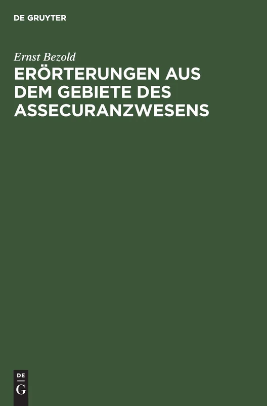 Erörterungen Aus Dem Gebiete Des Assecuranzwesens