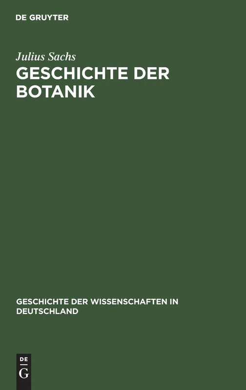 Geschichte Der Botanik: Vom 16. Jahrhundert Bis 1860: 15 (Geschichte Der Wissenschaften in Deutschland)