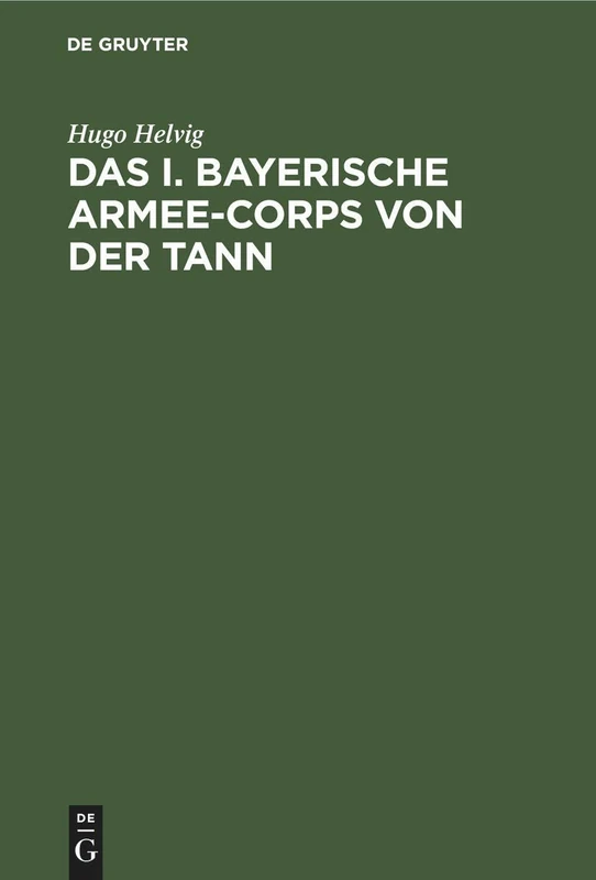 Das I. bayerische Armee-Corps von der Tann: Im Kriege 1870/71. Nach Den Kriegsacten Bearbeitet