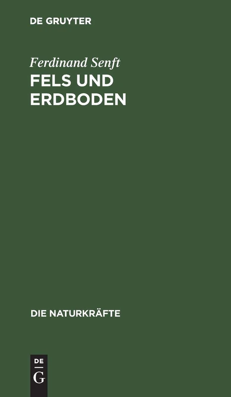 Fels Und Erdboden: Lehre Von Der Entstehung Und Natur Des Erdbodens: 17 (Die Naturkräfte)