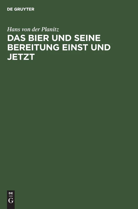 Das Bier Und Seine Bereitung Einst Und Jetzt: Freie Zymotechnische Studien