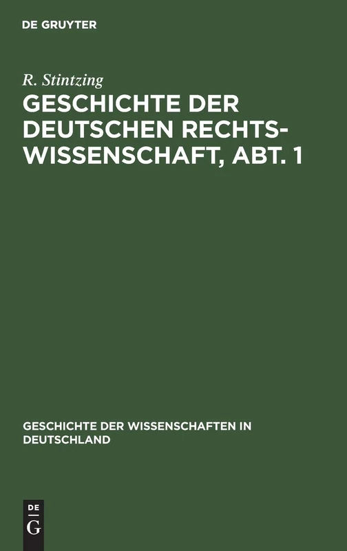 Geschichte Der Deutschen Rechtswissenschaft, Abt. 1: 18 (Geschichte Der Wissenschaften in Deutschland)