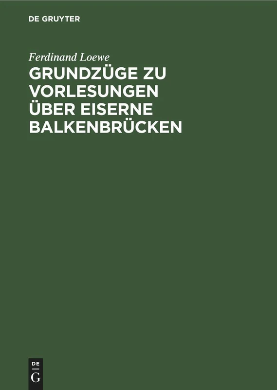 Grundzuge Zu Vorlesungen Uber Eiserne Balkenbrucken - De Gruyter