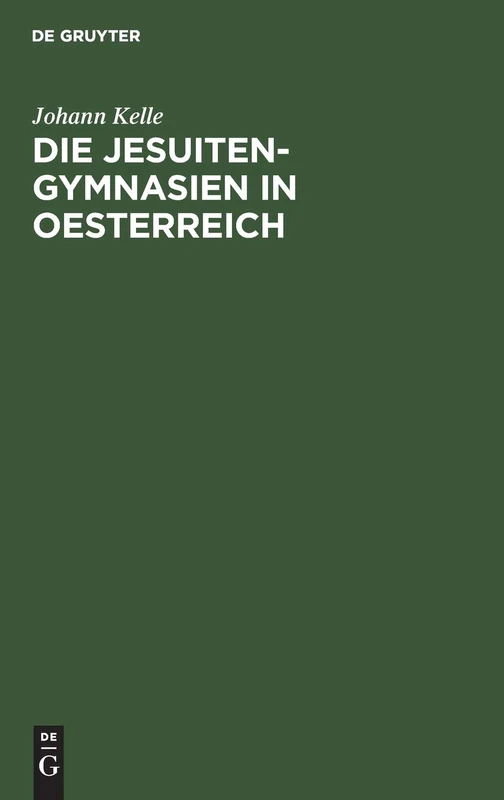 De Gruyter Oldenbourg - Die Jesuiten-Gymnasien in Oesterreich