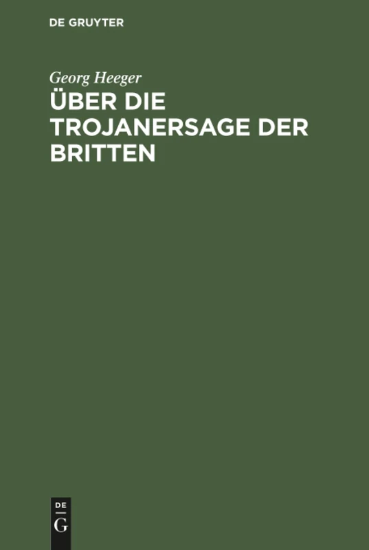 Über die Trojanersage der Britten: Inaugural-Dissertation Zur Erlangung Der Philosophischen Doktorwürde an Der Kgl. Ludwigs-Maximilians-Universität Zu München
