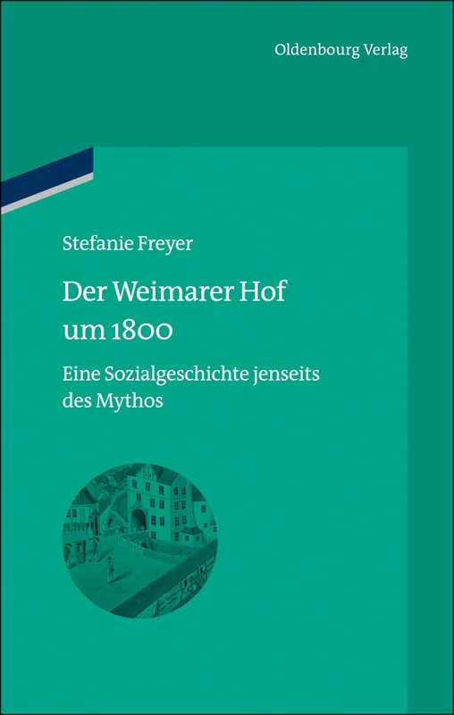 Der Weimarer Hof Um 1800: Eine Sozialgeschichte Jenseits Des Mythos: 13 (Bibliothek Altes Reich) - Image 1