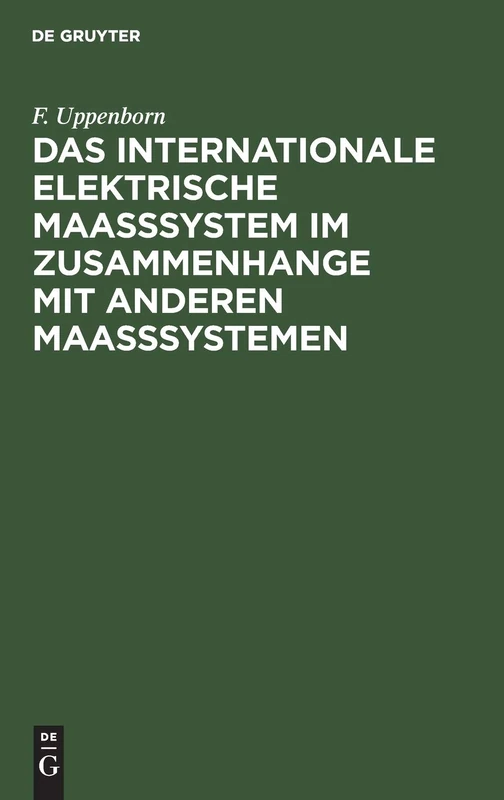 Das Internationale Elektrische Maasssystem Im Zusammenhange Mit Anderen Maasssystemen