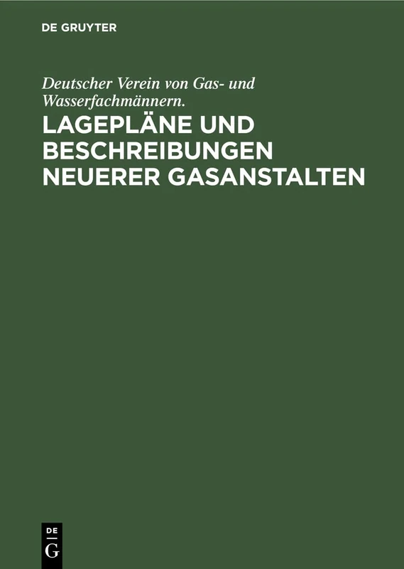 Lagepläne Und Beschreibungen Neuerer Gasanstalten: Zur 39. Jahresversammlung in Cassel