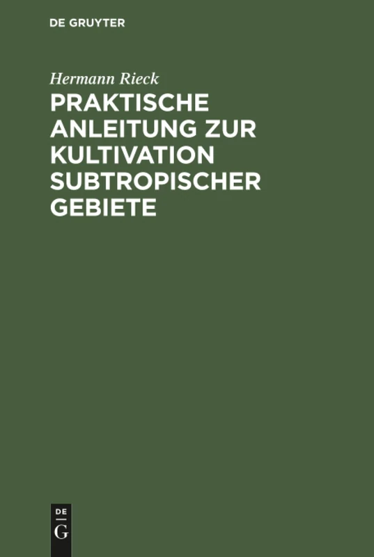 Praktische Anleitung zur Kultivation subtropischer Gebiete: Nach Eigener Erfahrung, Besonders in Südostaustralien
