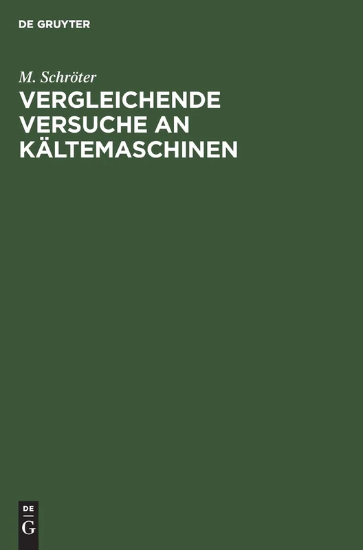 Vergleichende Versuche an Kältemaschinen: Ausgeführt in Der Versuchsstation Des Polytechnischen Vereins