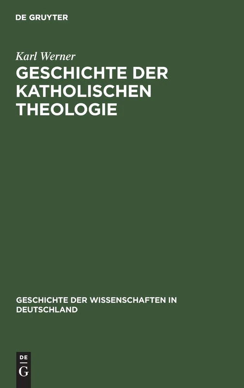 Geschichte der katholischen Theologie: Seit Dem Trienter Concil Bis Zur Gegenwart: 6 (Geschichte Der Wissenschaften in Deutschland)