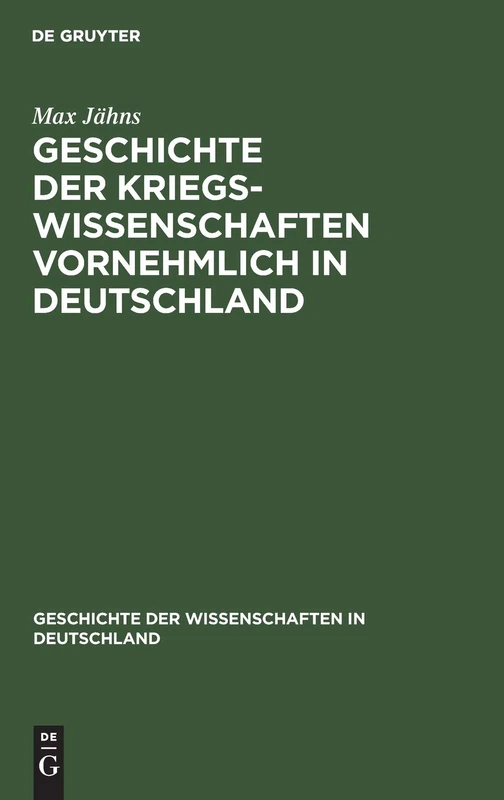 Geschichte Der Kriegswissenschaften Vornehmlich in Deutschland: Erste Abtheilung. Altertum, Mittelalter, XV. Und XVI. Jahrhundert: 21 (Geschichte Der Wissenschaften in Deutschland)