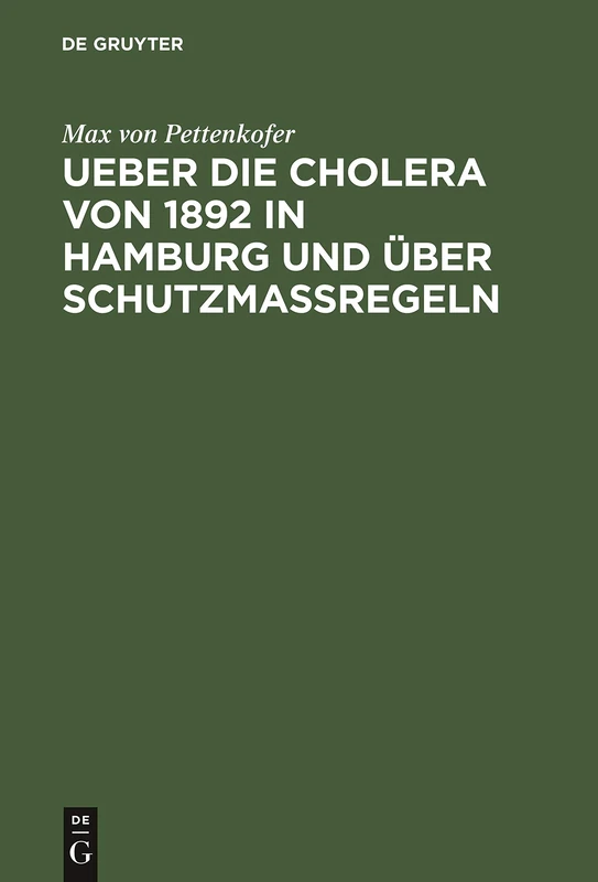 Ueber Die Cholera Von 1892 in Hamburg Und Über Schutzmassregeln