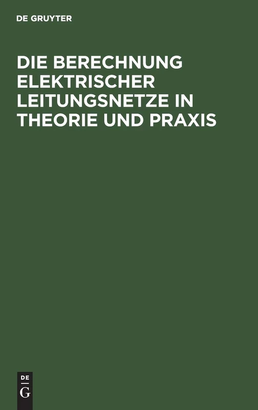 Die Berechnung Elektrischer Leitungsnetze in Theorie und Praxis