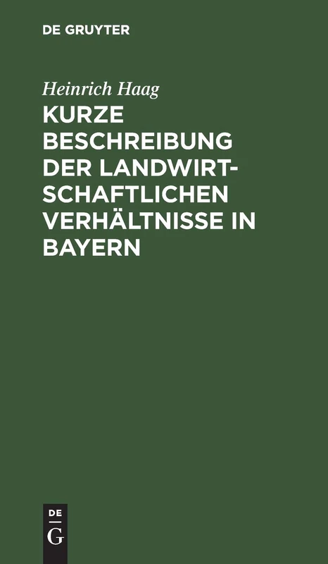 Kurze Beschreibung Der Landwirtschaftlichen Verhältnisse in Bayern: Gewidmet Den Besuchern Der Wanderausstellung Der Deutschen Landwirtschaftsgesellschaft Im Jahre 1893 Zu München