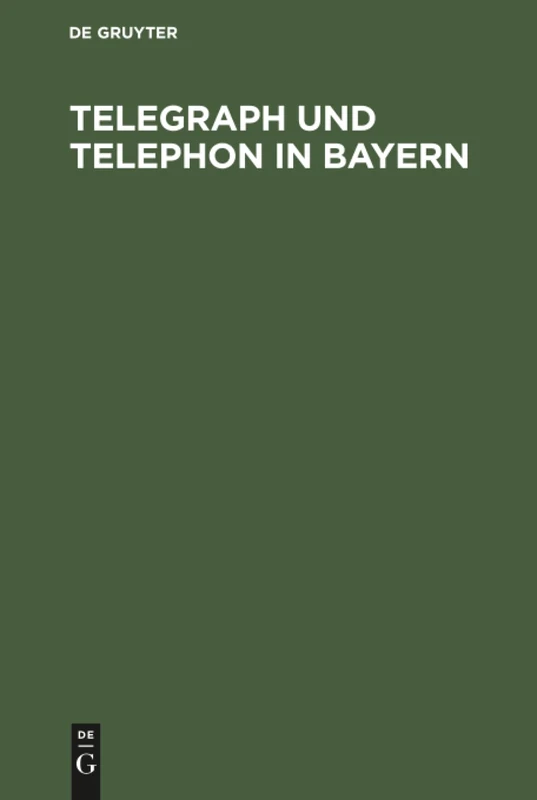 Telegraph und Telephon in Bayern - De Gruyter Oldenbourg Book