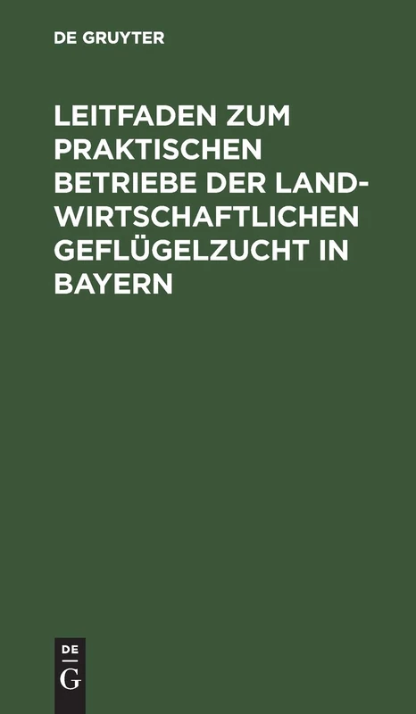 Leitfaden Zum Praktischen Betriebe Der Landwirtschaftlichen Geflügelzucht in Bayern: Preisschrift