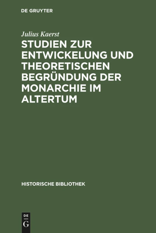 Studien zur Entwickelung und theoretischen Begründung der Monarchie im Altertum: 6 (Historische Bibliothek)