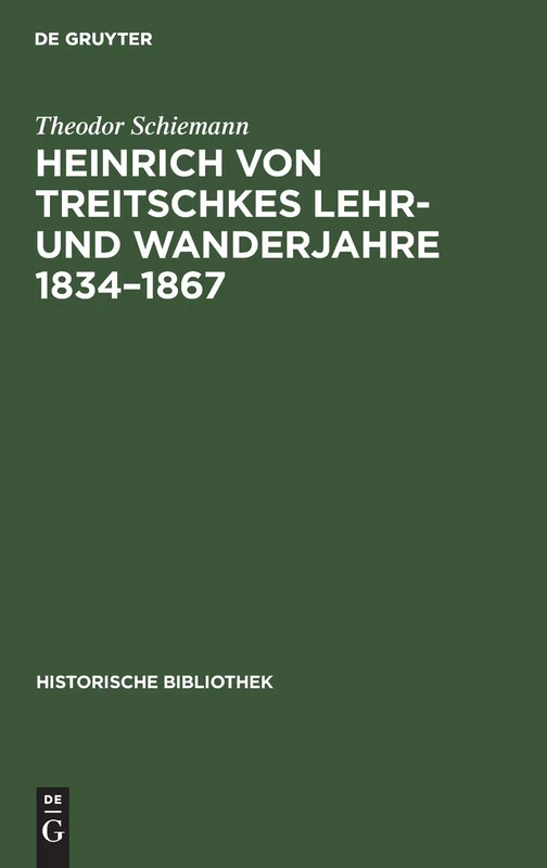 De Gruyter Heinrich Von Treitschkes Lehr- Und Wanderjahre 1834-1867