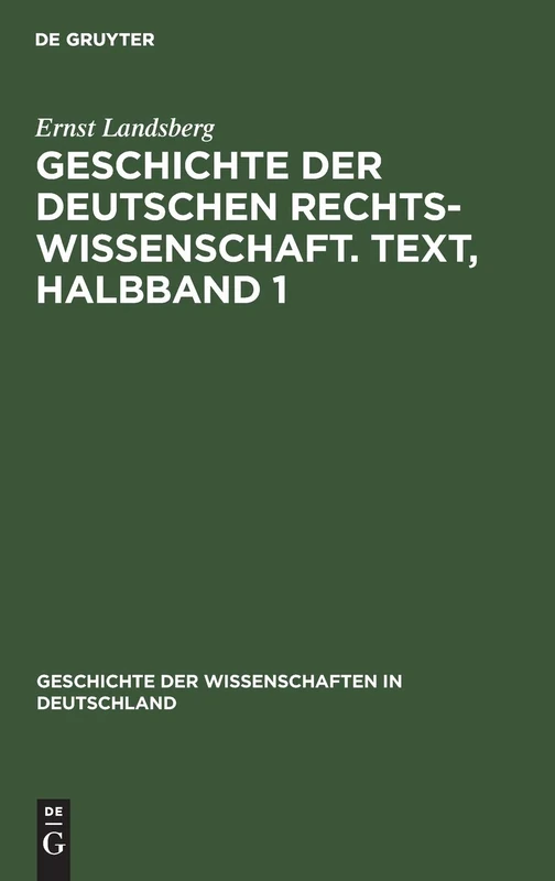 Geschichte Der Deutschen Rechtswissenschaft. Text, Halbband 1: Text, Halb1: 18 (Geschichte Der Wissenschaften in Deutschland)