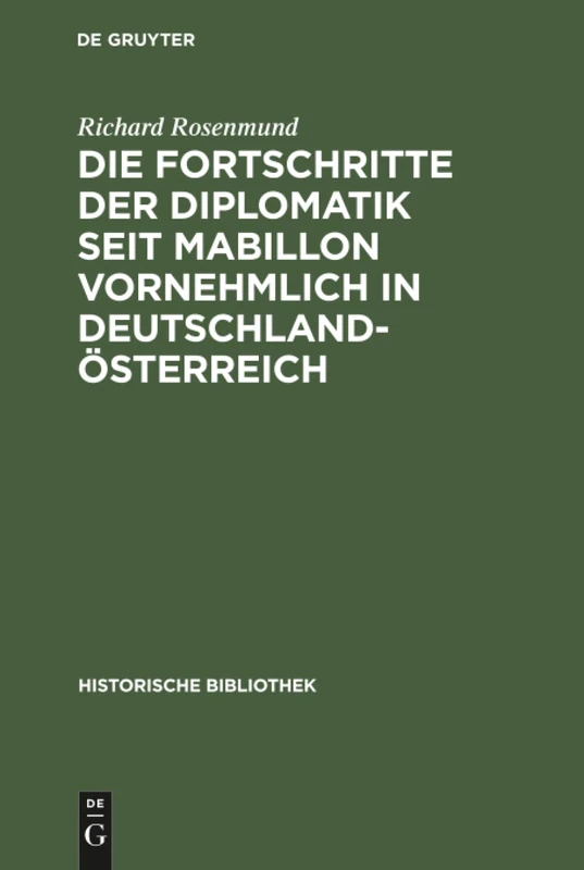 Die Fortschritte der Diplomatik seit Mabillon vornehmlich in Deutschland-Österreich: 4 (Historische Bibliothek)